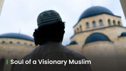 Soul of a Visionary Mission-driven Muslim